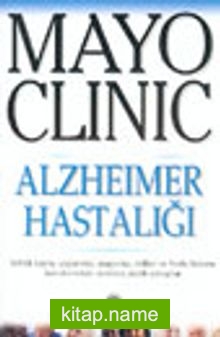 Mayo Clinic Alzheimer Hastalığı, Bellek Kaybı, Yaşlanma, Araştırma, Tedavi ve Hasta Bakımı Konularındaki Soruların Cevapları