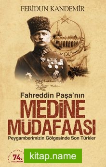 Medine Müdafaası Peygamberimizin Gölgesindeki Son Türkler Fahreddin Paşa