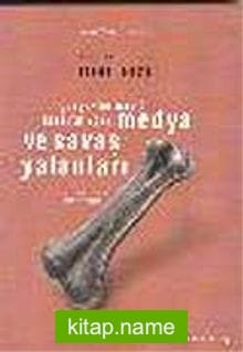 Medya ve Savaş Yalanları / Gerçekler Nasıl Karartılıyor