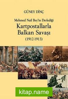 Mehmet Nail Bey’in Derlediği Kartpostallarla Balkan Savaşı (1912-1913)