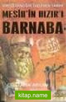 Mesih’in Hızırı Barnaba / Hıristiyanlığın Gizlenen Tarihi