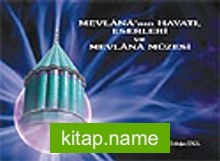 Mevlana’nın Hayatı, Eserleri ve Mevlana Müzesi