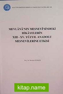 Mevlana’nın Mesnevi’sindeki Hikayelerin XIII-XV. Yüzyıl Anadolu Mesnevilerine Etkisi (5-B-3)