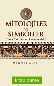 Mitolojiler ve Semboller Ana Tanrıça ve Doğurganlık