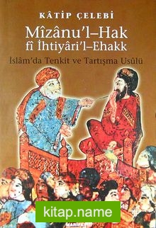 Mizanu’l-Hak fi İhtiyari’l-Ehakk/İslam’da Tenkit ve Tartışma Usulü