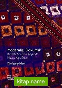 Modernliği Dokumak Bir Batı Anadolu Köyünde Hayat Aşk Emek