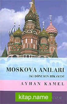 Moskova Anıları / İki Dönemin Hikayesi