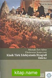 Mustafa İsen Adına Uluslararası Sempozyum Klasik Türk Edebiyatında Biyografi Bildiriler