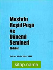 Mustafa Reşid Paşa ve Dönemi Semineri (Bildiriler)