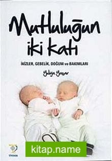 Mutluluğun İki Katı İkizler, Gebelik, Doğum ve Bakımları