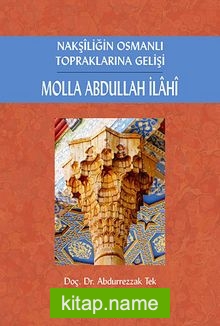 Nakşiliğin Osmanlı Topraklarına Gelişi Molla Abdullah İlahi