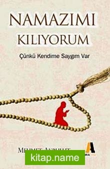 Namaz Kılıyorum Çünkü Kendime Saygım Var