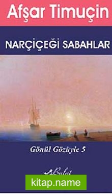 Narçiçeği Sabahlar / Gönül Gözüyle 5