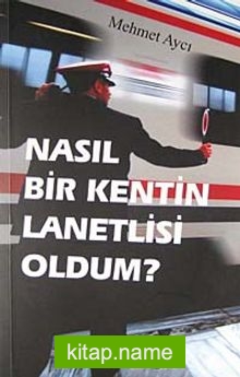 Nasıl Bir Kentin Lanetlisi Oldum?