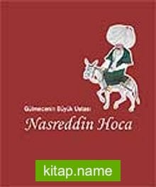 Nasreddin Hoca / Gülmecenin Büyük Ustası