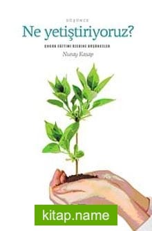 Ne Yetiştiriyoruz? Çocuk Eğitimi Üzerine Düşünceler