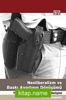 Neoliberalizm ve Baskı Aygıtının Dönüşümü Türkiye’de Özel Güvenliğin Gelişimi