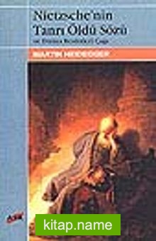 Nietzsche’nin Tanrı Öldü Sözü ve Dünya Resimleri Çağı