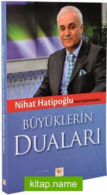 Nihat Hatipoğlu’nun Kaleminden Büyüklerin Duaları