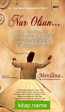 Nur Olsun  Hz. Mevlana’nın Özlü Sözlerinden ve Şiirlerinden En Güzel Seçmeler