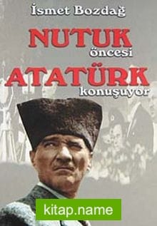 Nutuk Öncesi Atatürk Konuşuyor