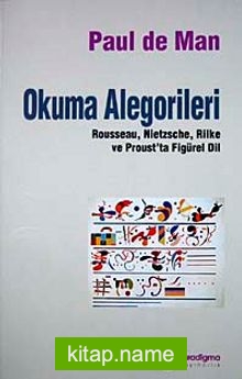 Okuma Alegorileri  Rousseau Nietzsche Rilke ve Prous’ta Figürel Dil