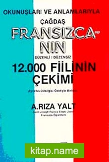 Okunuşları ve Anlamlarıyla Çağdaş Fransızcanın Düzenli-Düzensiz 12.000 Fiilinin Çekimi