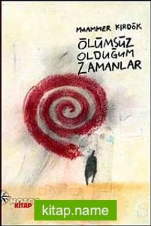 Ölümsüz Olduğum Zamanlar