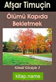 Ölümü Kapıda Bekletmek  Gönül Gözüyle-3