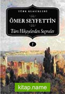 Ömer Seyfettin-Tüm Hikayelerden Seçmeler (I. Cilt)