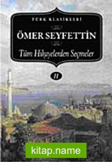 Ömer Seyfettin-Tüm Hikayelerden Seçmeler (II. Cilt)