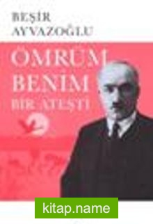 Ömrüm Benim Bir Ateşti Ahmet Haşim’in Hayatı, Sanatı, Estetiği, Dramı