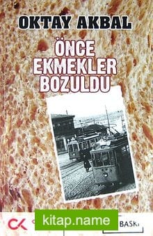 Önce Ekmekler Bozuldu