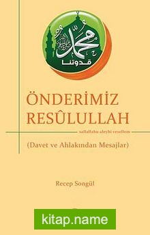 Önderimiz Resulullah (s.a.s)  Davet ve Ahlakından Mesajlar