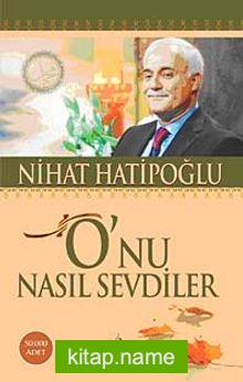 O’nu Nasıl Sevdiler