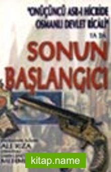 Onüçüncü Asr-ı Hicride Osmanlı Devlet Ricali ya da Sonun Başlangıcı