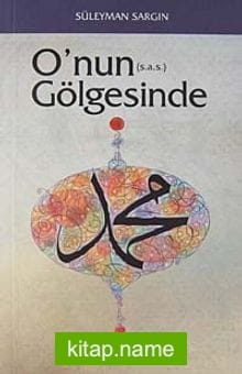 O’nun (s.a.s.) Gölgesinde