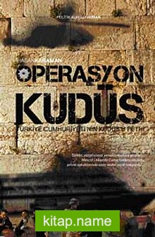 Operasyon Kudüs  Türkiye Cumhuriyeti’nin Kudüs’ü Fethi