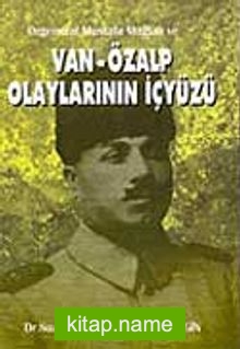 Orgeneral Mustafa Muğlalı ve Van – Özalp Olaylarının İçyüzü