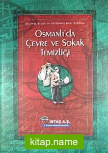 Orjinal Belge ve Fotoğrafların Işığında Osmanlı’da Çevre ve Sokak Temizliği