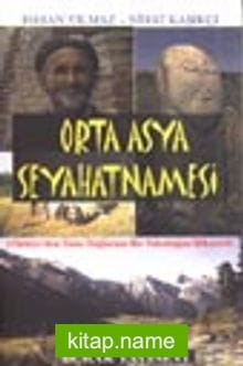 Orta Asya Seyahatnamesi / Türkiye’den Tanrı Dağlarına Bir Yolculuğun Hikayesi