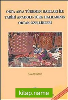 Orta Asya Türkmen Halıları ile Tarihi Anadolu Türk Halılarının Ortak Özellikleri