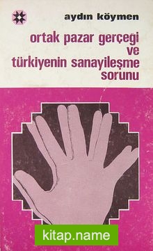 Ortak Pazar Gerçeği ve Türkiye’nin Sanayileşme Sorunu (5-E-46)