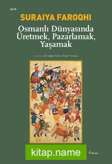 Osmanlı Dünyasında Üretmek, Pazarlamak, Yaşamak