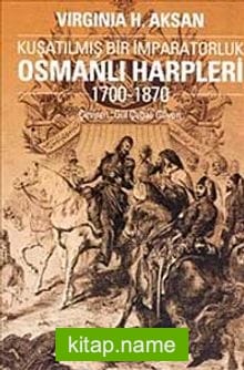 Osmanlı Harpleri 1700-1870 Kuşatılmış Bir İmparatorluk