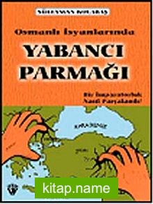 Osmanlı İsyanlarında Yabancı Parmağı   Bir İmparatorluk Nasıl Parçalandı? 7-G-27