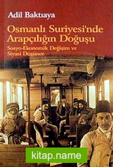 Osmanlı Suriyesi’nde Arapçılığın Doğuşu  Sosyo-Ekonomik Değişim ve Siyasi Düşünce KOD:8-H-15