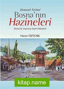 Osmanlı Yetimi Bosna’nın Hazineleri Bosna’da Yaşanmış Hayat Hikayeleri