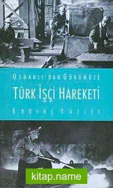 Osmanlı’dan Günümüze Türk İşçi Hareketi