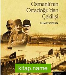 Osmanlı’nın Ortadoğu’dan Çekilişi (Ciltli)